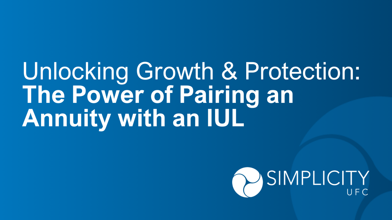 Unlocking Growth & Protection- The Power of Pairing an Annuity with an IUL Unlocking Growth & Protection- The Power of Pairing an Annuity with an IUL